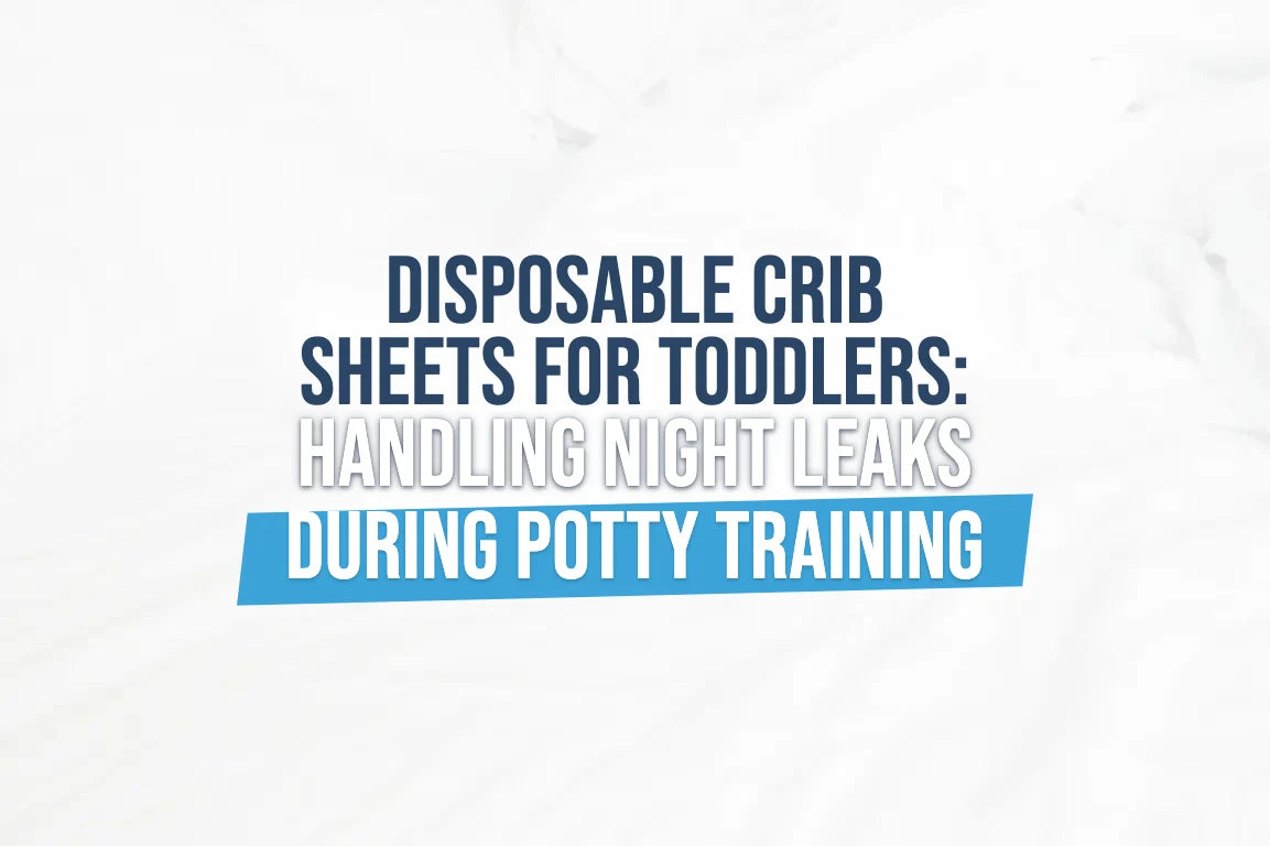 Disposable Crib Sheets for Toddlers: Handling Night Leaks During Potty Training